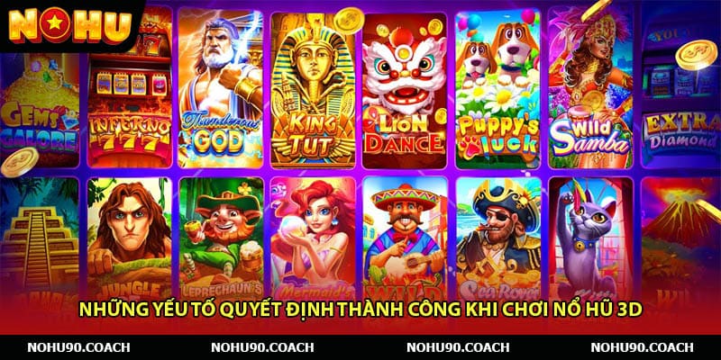 Những Yếu Tố Quyết Định Thành Công Khi Chơi Nổ Hũ 3D